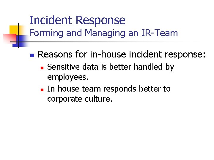 Incident Response Forming and Managing an IR-Team n Reasons for in-house incident response: n