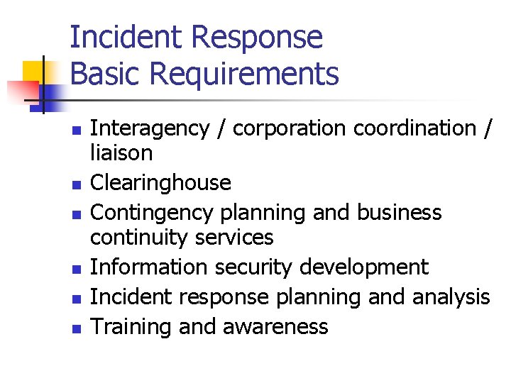 Incident Response Basic Requirements n n n Interagency / corporation coordination / liaison Clearinghouse