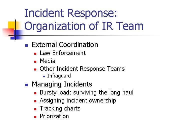 Incident Response: Organization of IR Team n External Coordination n Law Enforcement Media Other