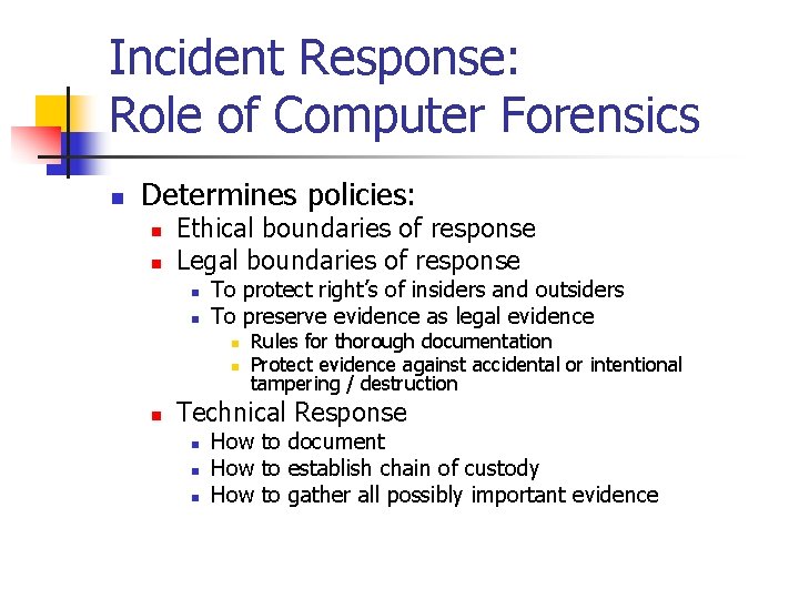 Incident Response: Role of Computer Forensics n Determines policies: n n Ethical boundaries of