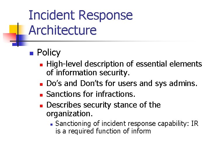 Incident Response Architecture n Policy n n High-level description of essential elements of information