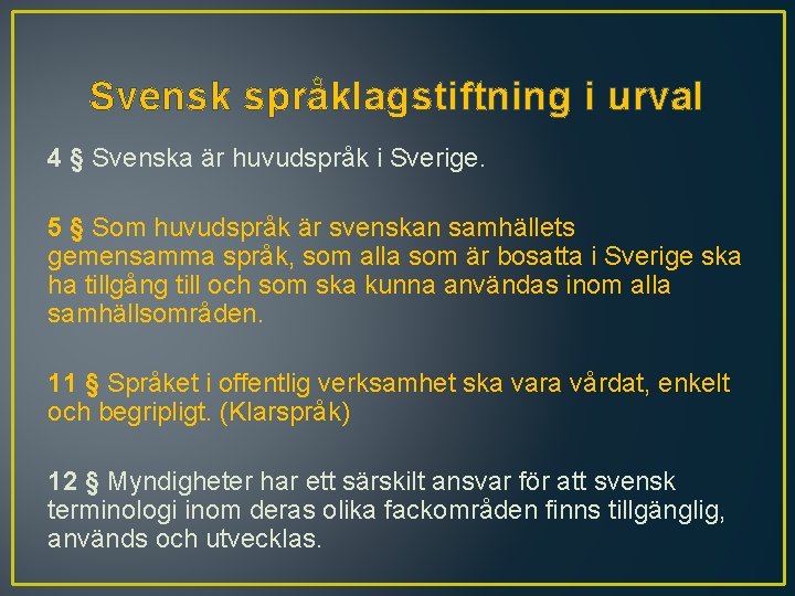 Svensk språklagstiftning i urval 4 § Svenska är huvudspråk i Sverige. 5 § Som