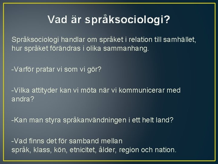 Vad är språksociologi? Språksociologi handlar om språket i relation till samhället, hur språket förändras