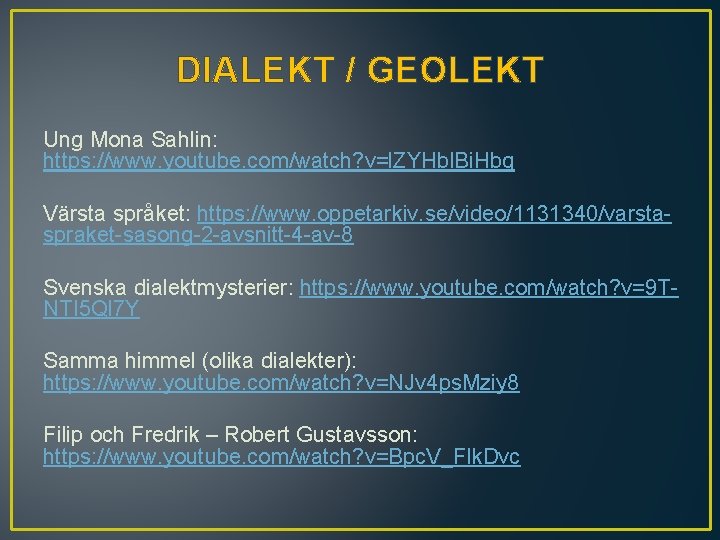 DIALEKT / GEOLEKT Ung Mona Sahlin: https: //www. youtube. com/watch? v=l. ZYHbl. Bi. Hbg