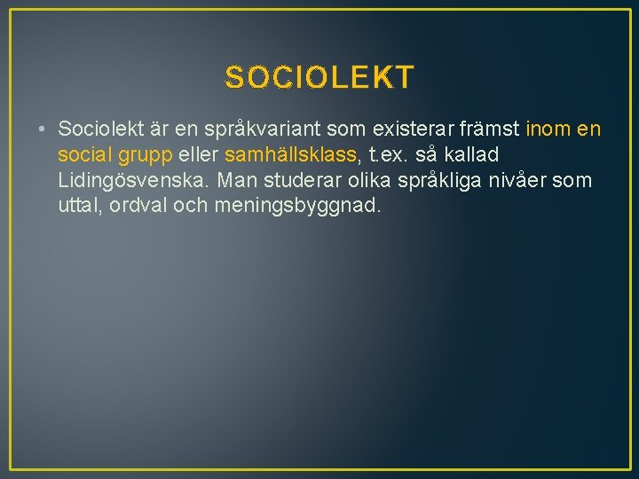 SOCIOLEKT • Sociolekt är en språkvariant som existerar främst inom en social grupp eller