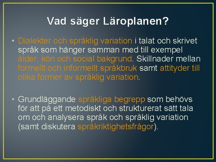 Vad säger Läroplanen? • Dialekter och språklig variation i talat och skrivet språk som