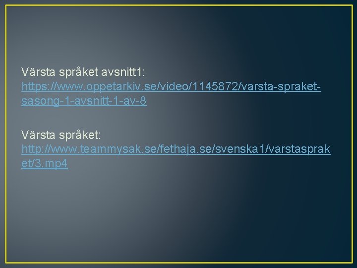 Värsta språket avsnitt 1: https: //www. oppetarkiv. se/video/1145872/varsta-spraketsasong-1 -avsnitt-1 -av-8 Värsta språket: http: //www.