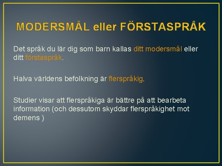 MODERSMÅL eller FÖRSTASPRÅK Det språk du lär dig som barn kallas ditt modersmål eller