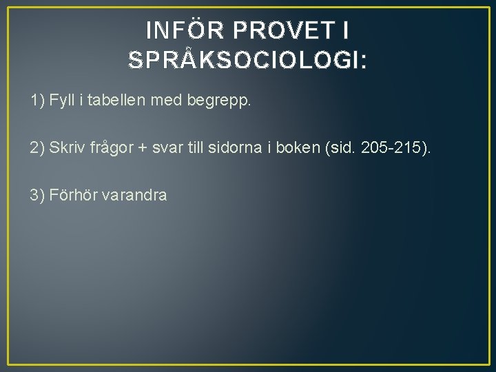 INFÖR PROVET I SPRÅKSOCIOLOGI: 1) Fyll i tabellen med begrepp. 2) Skriv frågor +