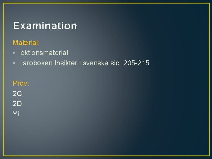 Examination Material: • lektionsmaterial • Läroboken Insikter i svenska sid. 205 -215 Prov: 2