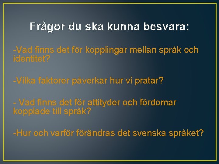 Frågor du ska kunna besvara: -Vad finns det för kopplingar mellan språk och identitet?