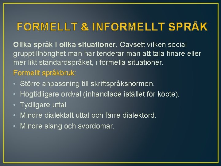  FORMELLT & INFORMELLT SPRÅK Olika språk i olika situationer. Oavsett vilken social grupptillhörighet