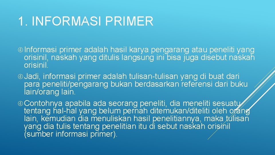 1. INFORMASI PRIMER Informasi primer adalah hasil karya pengarang atau peneliti yang orisinil, naskah