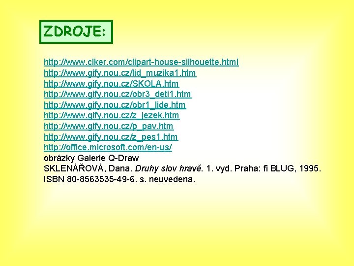 ZDROJE: http: //www. clker. com/clipart-house-silhouette. html http: //www. gify. nou. cz/lid_muzika 1. htm http: