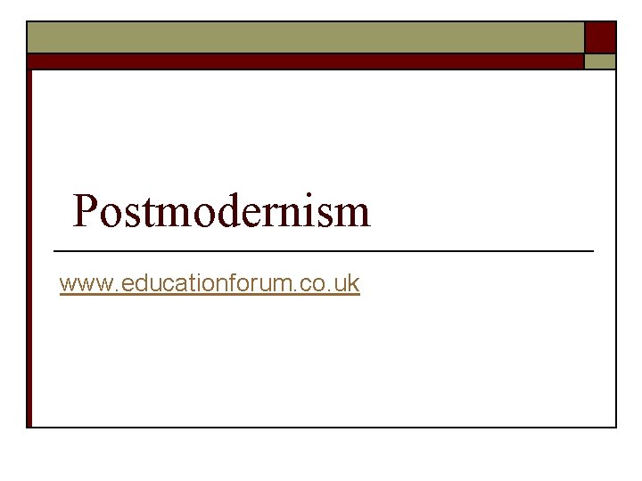 Postmodernism www. educationforum. co. uk 