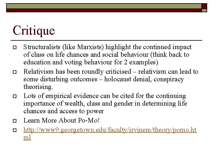 Critique o o o Structuralists (like Marxists) highlight the continued impact of class on