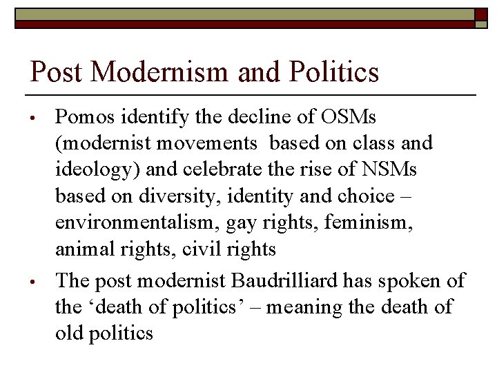 Post Modernism and Politics • • Pomos identify the decline of OSMs (modernist movements