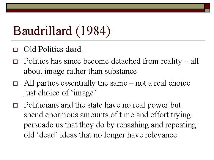 Baudrillard (1984) o o Old Politics dead Politics has since become detached from reality