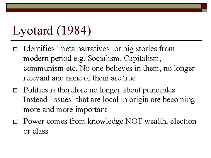 Lyotard (1984) o o o Identifies ‘meta narratives’ or big stories from modern period