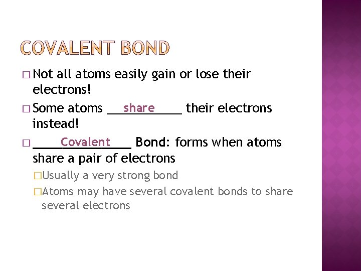 � Not all atoms easily gain or lose their electrons! share � Some atoms