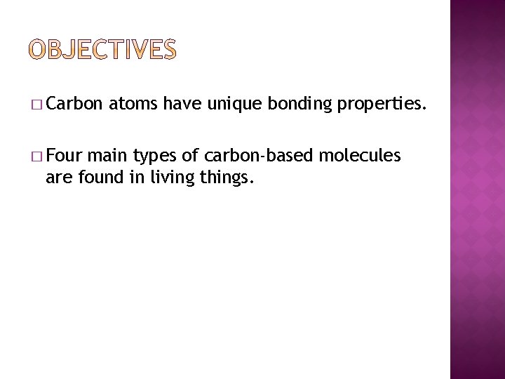 � Carbon � Four atoms have unique bonding properties. main types of carbon-based molecules