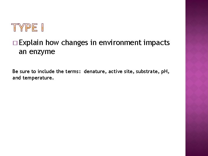 � Explain how changes in environment impacts an enzyme Be sure to include the