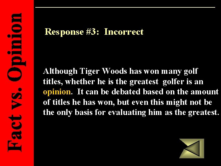 Response #3: Incorrect Although Tiger Woods has won many golf titles, whether he is