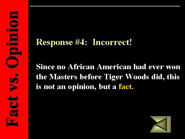 Response #4: Incorrect! Since no African American had ever won the Masters before Tiger