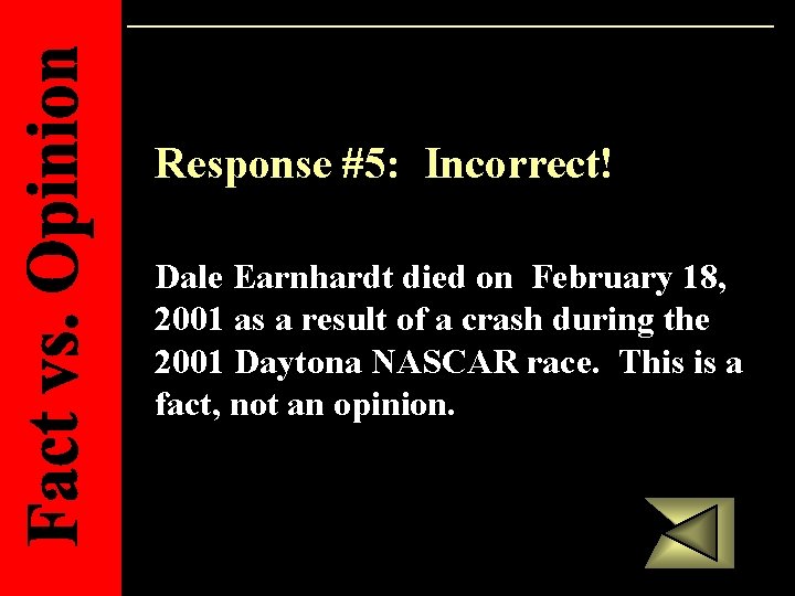 Response #5: Incorrect! Dale Earnhardt died on February 18, 2001 as a result of