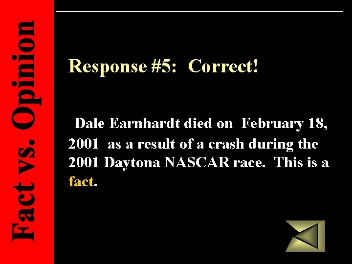 Response #5: Correct! Dale Earnhardt died on February 18, 2001 as a result of