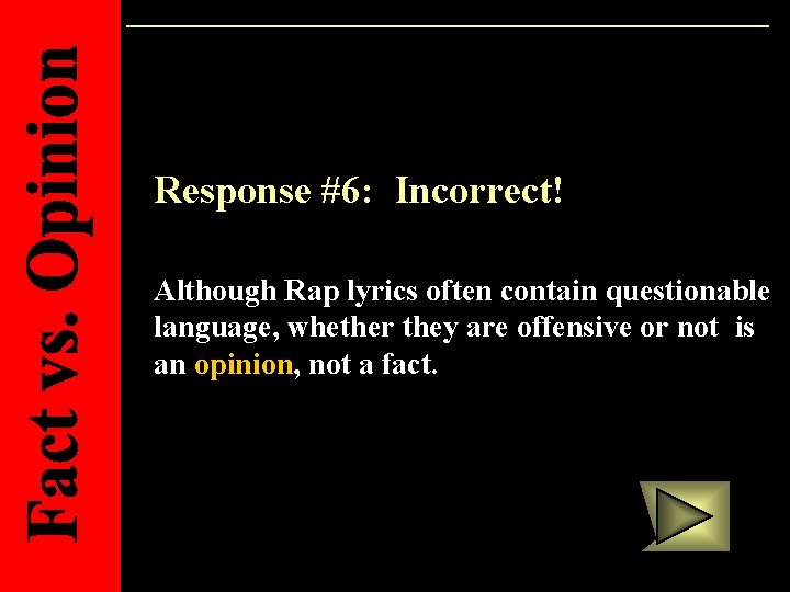 Response #6: Incorrect! Although Rap lyrics often contain questionable language, whether they are offensive