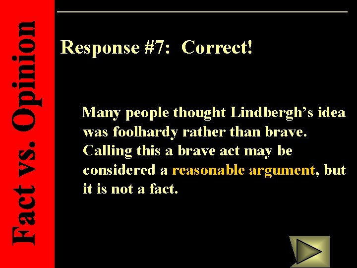 Response #7: Correct! Many people thought Lindbergh’s idea was foolhardy rather than brave. Calling