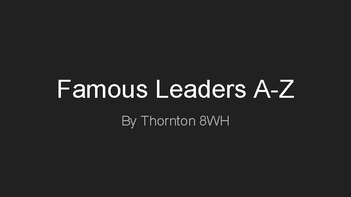 Famous Leaders A-Z By Thornton 8 WH 