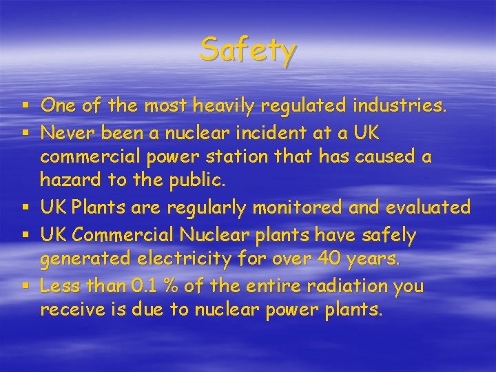 Safety § One of the most heavily regulated industries. § Never been a nuclear