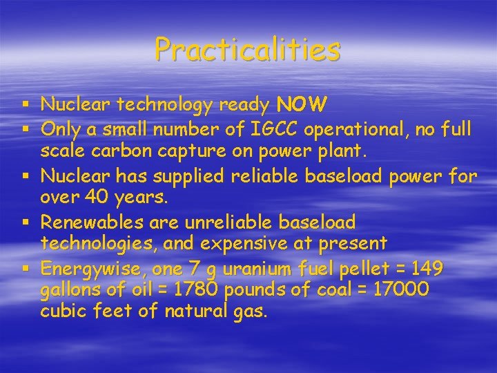 Practicalities § Nuclear technology ready NOW § Only a small number of IGCC operational,