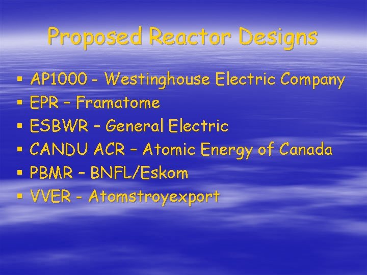 Proposed Reactor Designs § § § AP 1000 - Westinghouse Electric Company EPR –