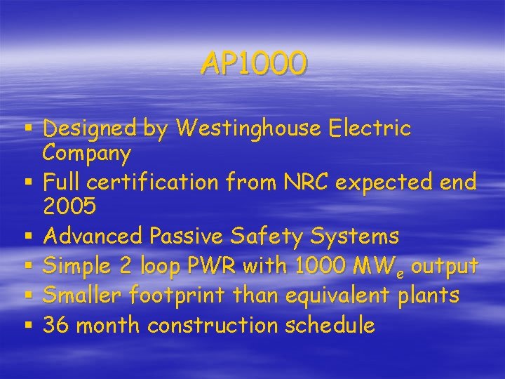 AP 1000 § Designed by Westinghouse Electric Company § Full certification from NRC expected