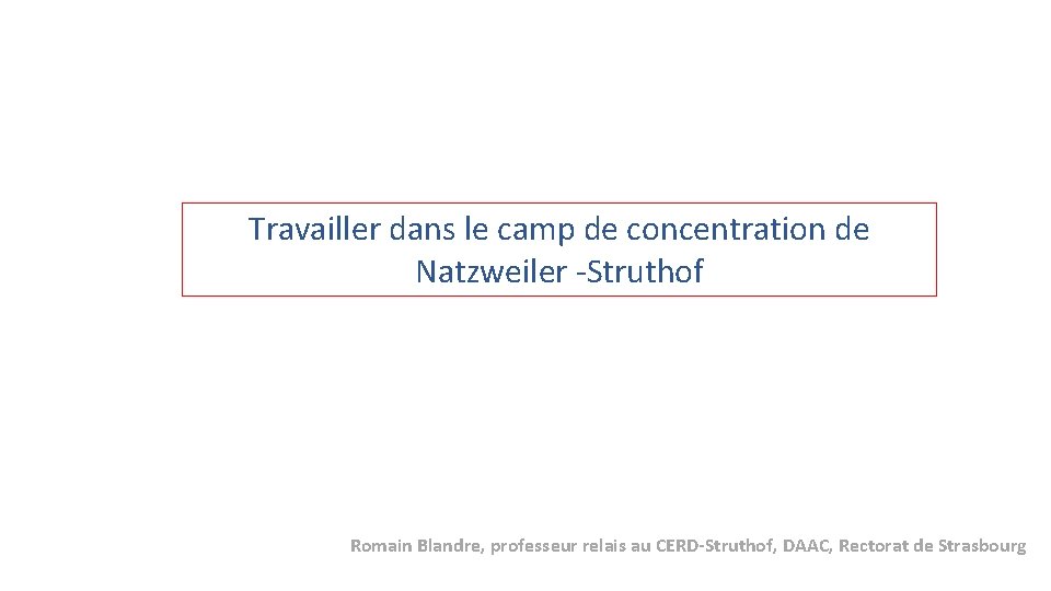 Travailler dans le camp de concentration de Natzweiler -Struthof Romain Blandre, professeur relais au