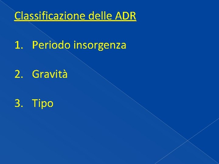 Classificazione delle ADR 1. Periodo insorgenza 2. Gravità 3. Tipo Classificazione delle ADR 1. Periodo insorgenza 2. Gravità 3. Tipo