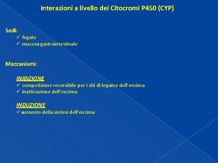 Interazioni a livello dei Citocromi P 450 (CYP) Sedi: ü fegato ü mucosa gastrointestinale Interazioni a livello dei Citocromi P 450 (CYP) Sedi: ü fegato ü mucosa gastrointestinale
