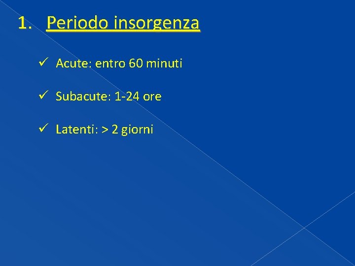 1. Periodo insorgenza ü Acute: entro 60 minuti ü Subacute: 1 -24 ore ü 1. Periodo insorgenza ü Acute: entro 60 minuti ü Subacute: 1 -24 ore ü