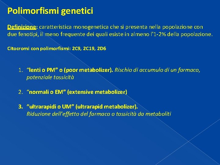Polimorfismi genetici Definizione: caratteristica monogenetica che si presenta nella popolazione con due fenotipi, il Polimorfismi genetici Definizione: caratteristica monogenetica che si presenta nella popolazione con due fenotipi, il