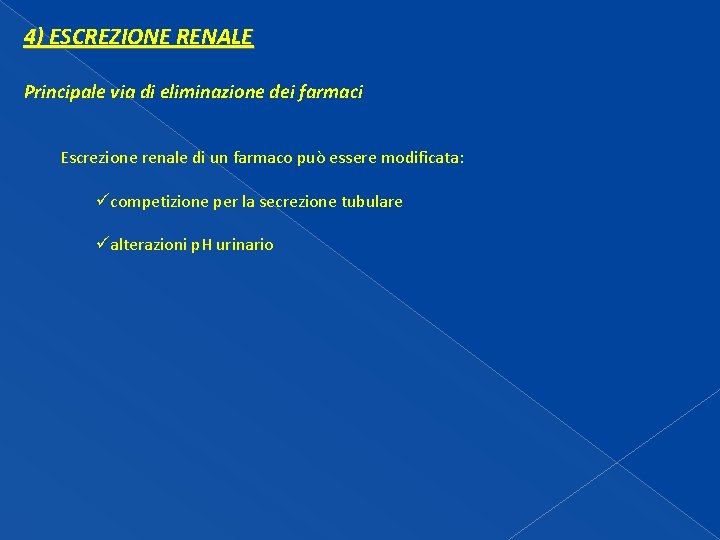 4) ESCREZIONE RENALE Principale via di eliminazione dei farmaci Escrezione renale di un farmaco 4) ESCREZIONE RENALE Principale via di eliminazione dei farmaci Escrezione renale di un farmaco