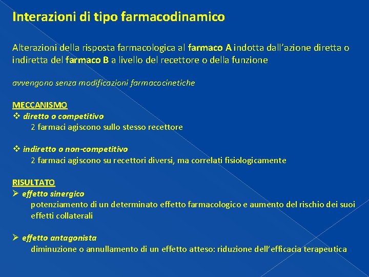 Interazioni di tipo farmacodinamico Alterazioni della risposta farmacologica al farmaco A indotta dall’azione diretta Interazioni di tipo farmacodinamico Alterazioni della risposta farmacologica al farmaco A indotta dall’azione diretta