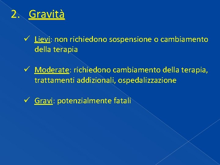 2. Gravità ü Lievi: non richiedono sospensione o cambiamento della terapia ü Moderate: richiedono 2. Gravità ü Lievi: non richiedono sospensione o cambiamento della terapia ü Moderate: richiedono