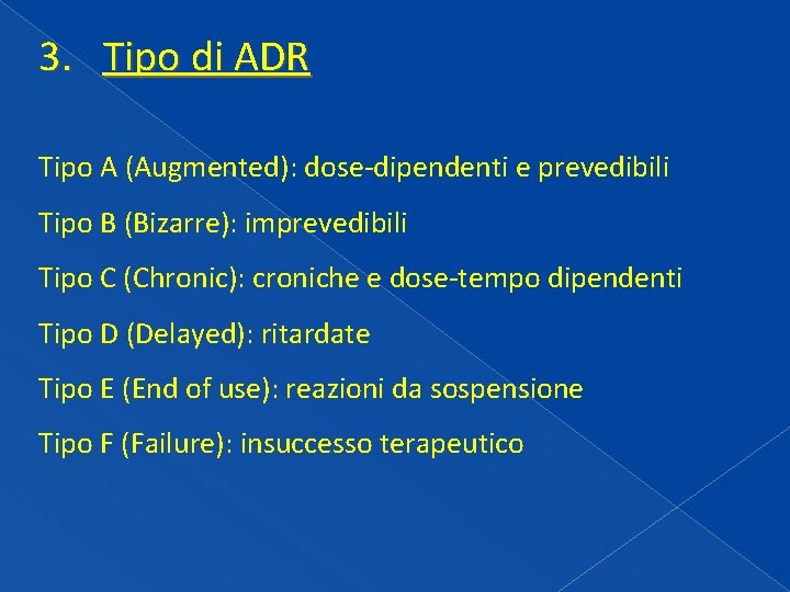 3. Tipo di ADR Tipo A (Augmented): dose-dipendenti e prevedibili Tipo B (Bizarre): imprevedibili 3. Tipo di ADR Tipo A (Augmented): dose-dipendenti e prevedibili Tipo B (Bizarre): imprevedibili