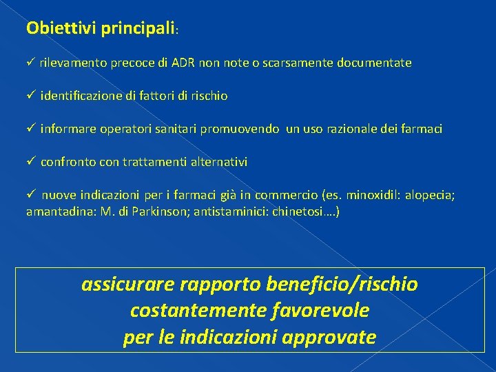 Obiettivi principali: ü rilevamento precoce di ADR non note o scarsamente documentate ü identificazione Obiettivi principali: ü rilevamento precoce di ADR non note o scarsamente documentate ü identificazione