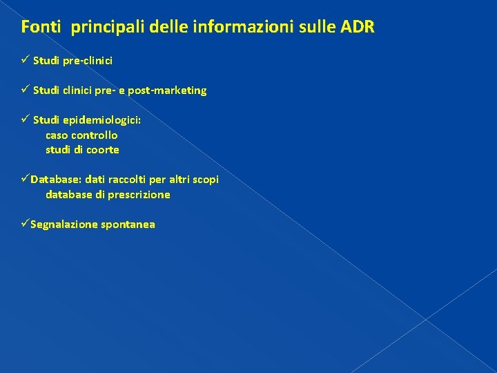 Fonti principali delle informazioni sulle ADR ü Studi pre-clinici ü Studi clinici pre- e Fonti principali delle informazioni sulle ADR ü Studi pre-clinici ü Studi clinici pre- e