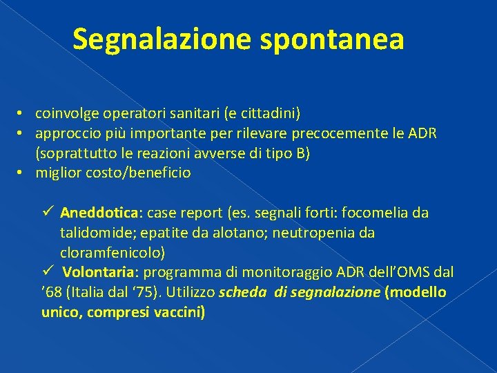 Segnalazione spontanea • coinvolge operatori sanitari (e cittadini) • approccio più importante per rilevare Segnalazione spontanea • coinvolge operatori sanitari (e cittadini) • approccio più importante per rilevare