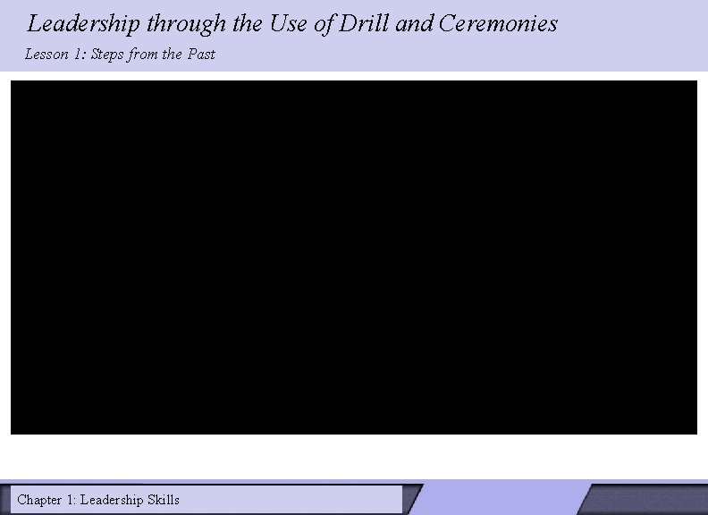 Leadership through the Use of Drill and Ceremonies Lesson 1: Steps from the Past Leadership through the Use of Drill and Ceremonies Lesson 1: Steps from the Past